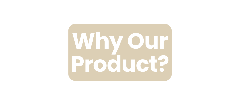 Why Our Product